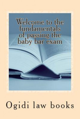 Carte Welcome to the fundamentals of passing the baby bar exam: Pre exam study for an increasingly tough exam Ogidi Law Books