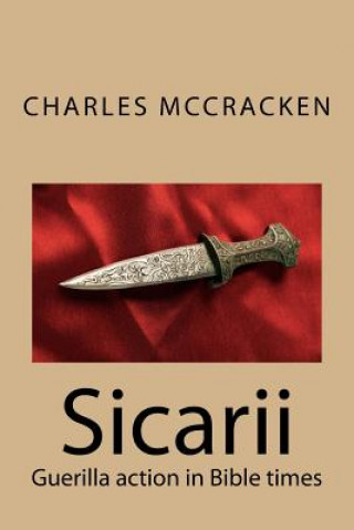 Könyv Sicarii: Guerilla action in Bible times Rev Charles R McCracken