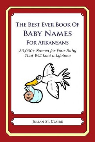 Book The Best Ever Book of Baby Names for Arkansans: 33,000+ Names for Your Baby That Will Last a Lifetime Julian St Claire