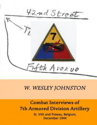 Carte Combat Interviews of 7th Armored Division Artillery: St. Vith and Poteau, Belgium, December 1944 W Wesley Johnston
