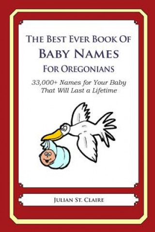 Könyv The Best Ever Book of Baby Names for Oregonians: 33,000+ Names for Your Baby That Will Last a Lifetime Julian St Claire