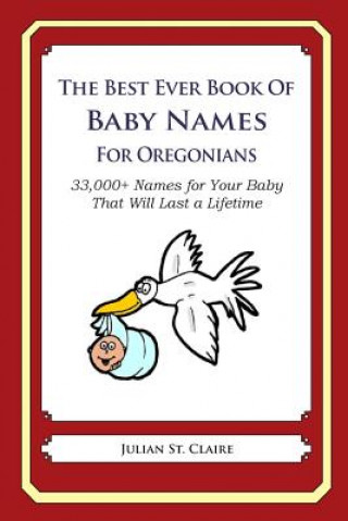 Książka The Best Ever Book of Baby Names for Oregonians: 33,000+ Names for Your Baby That Will Last a Lifetime Julian St Claire