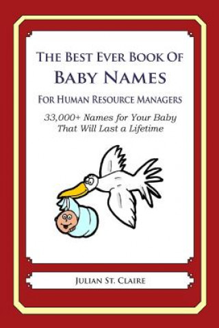 Könyv The Best Ever Book of Baby Names for Human Resource Managers: 33,000+ Names for Your Baby That Will Last a Lifetime Julian St Claire