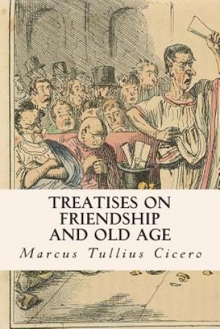 Kniha Treatises on Friendship and Old Age Marcus Tullius Cicero