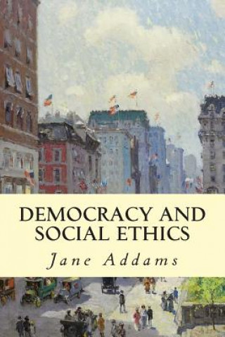 Kniha Democracy and Social Ethics Jane Addams