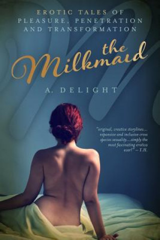 Kniha The Milkmaid: Erotic Tales of Pleasure, Penetration, and Transformation A Delight