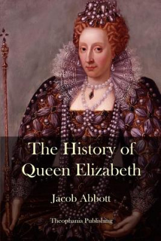 Kniha The History of Queen Elizabeth Jacob Abbott