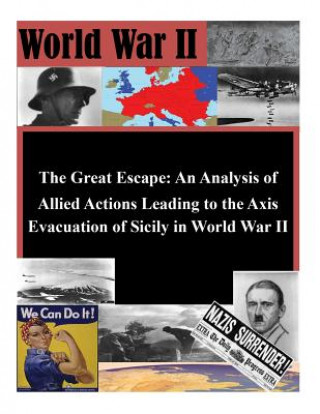 Book The Great Escape: An Analysis of Allied Actions Leading to the Axis Evacuation of Sicily in World War II U S Army Command and Staff College