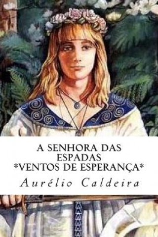 Könyv A Senhora das Espadas: Ventos de Esperança Aurelio Nunes Caldeira
