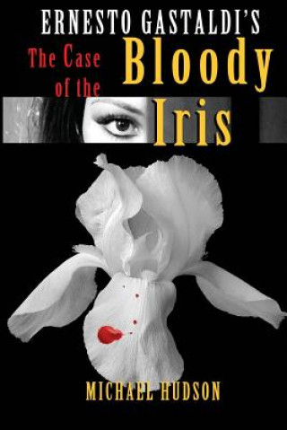 Kniha The Case of the Bloody Iris Michael R Hudson