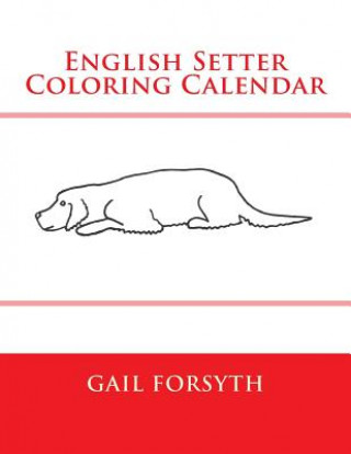 Könyv English Setter Coloring Calendar Gail Forsyth