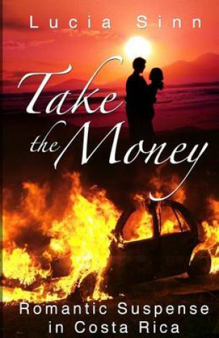 Knjiga Take The Money: Romantic Suspense in Costa Rica Lucia Sinn