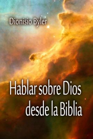 Kniha Hablar sobre Dios desde la Biblia Dionisio Byler