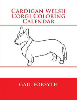 Kniha Cardigan Welsh Corgi Coloring Calendar Gail Forsyth