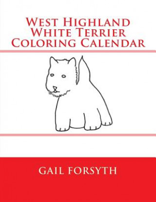 Kniha West Highland White Terrier Coloring Calendar Gail Forsyth