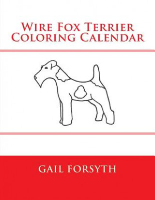 Kniha Wire Fox Terrier Coloring Calendar Gail Forsyth