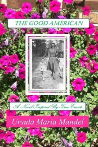 Kniha The Good American: A Novel Inspired by True Events Ursula Maria Mandel