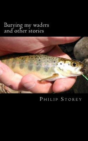 Kniha Burying my waders and other stories Philip Storey