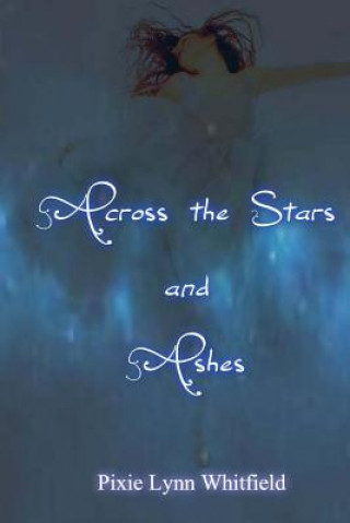 Книга Across the Stars and Ashes Pixie Lynn Whitfield