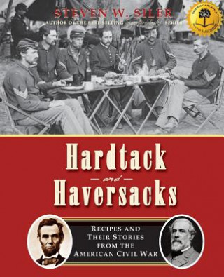 Книга Hardtack and Haversacks: Recipes and Their Stories of the American Civil War Steven W Siler