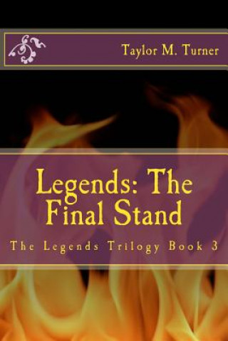 Carte Legends: The Final Stand: The Legends Trilogy Book 3 Taylor M Turner