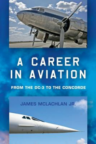 Kniha A Career in Aviation: from the DC-3 to the Concorde James McLachlan Jr
