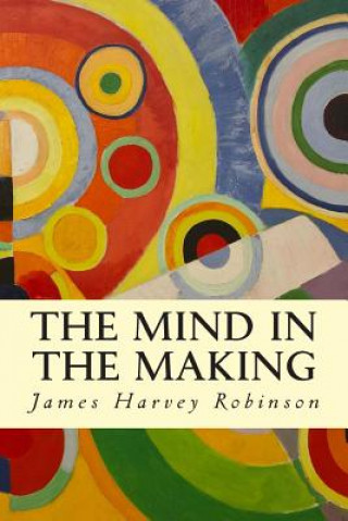 Kniha The Mind in the Making James Harvey Robinson