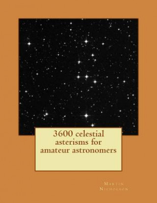 Kniha 3600 celestial asterisms for amateur astronomers MR Martin P Nicholson