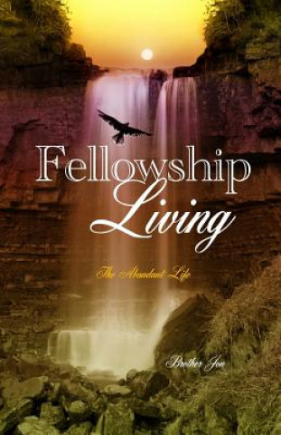 Carte Fellowship Living: The Abundant Life Brother Jon