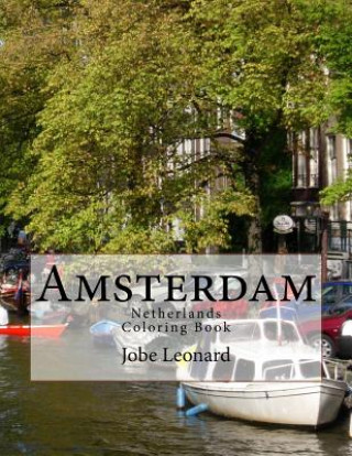 Carte Amsterdam, Netherlands Coloring Book: Color Your Way Through the Streets of Historic Amsterdam, Netherlands Jobe David Leonard