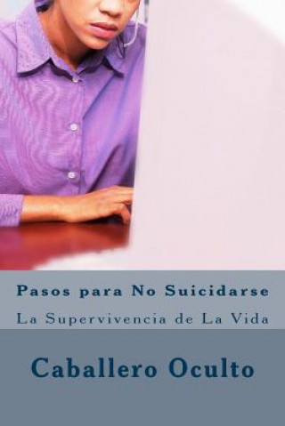 Книга Pasos para No Suicidarse: La Supervivencia de La Vida Sr Kenneth Giovanny Parra Alvarez Co