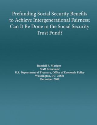 Knjiga Prefunding Social Security Benefits to Achieve Intergenerational Fairness: Can It Be Done in the Social Security Trust Fund Mariger