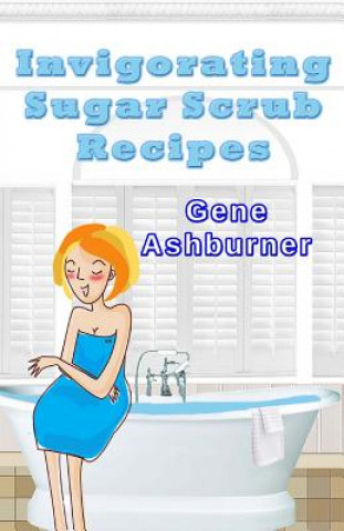 Libro Invigorating Sugar Scrub Recipes Gene Ashburner