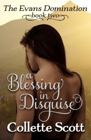 Kniha A Blessing in Disguise: The Evans Domination, Book Two Collette Scott