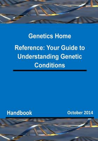 Kniha Genetics Home Reference: Your Guide to Understanding Genetic Conditions Department of Health &amp; Human Services