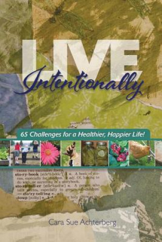 Kniha Live Intentionally: 65 Challenges for a Healthier, Happier Life Cara Sue Achterberg