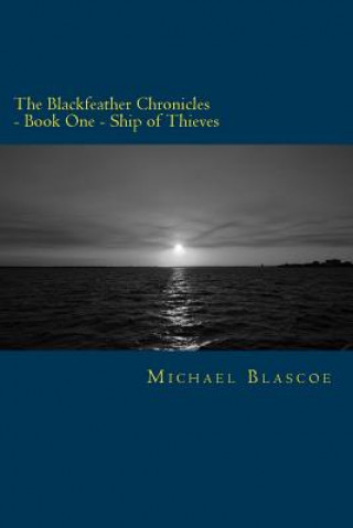 Livre The Blackfeather Chronicles: Book 1 - Ship of Thieves Michael Blascoe