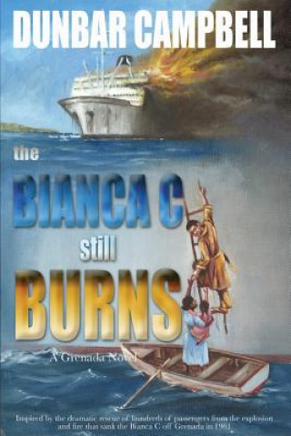 Book The Bianca C Still Burns: A Grenada Novel Dunbar Campbell