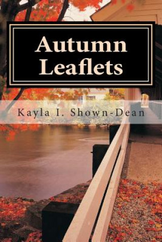 Kniha Autumn Leaflets: A Collection of Poetry Kayla I Shown-Dean