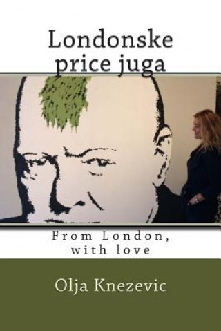Книга Londonske Price Juga: From London, with Love Olja Knezevic