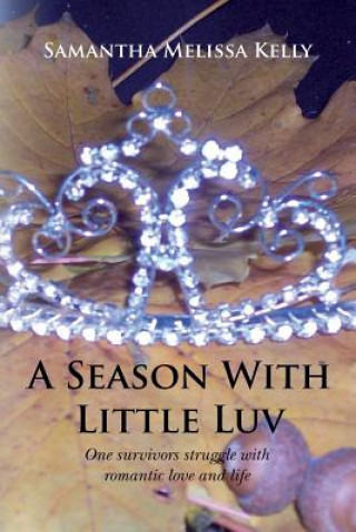 Carte A Season With Little Luv: One survivors struggle with romantic love and life Samantha Melissa Kelly