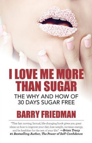 Könyv I Love Me More Than Sugar: The Why and How of 30 Days Sugar Free Barry Friedman