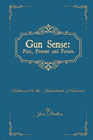 Kniha Gun Sense: : Past, Present and Future Jon D Britton