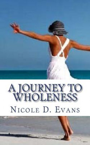 Książka A Journey To Wholeness: Confessions of a Broken Woman Nicole D Evans