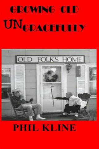 Kniha Growing Old UNgracefully (Large Print) Phil Kline