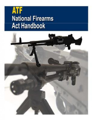 Knjiga Atf: National Firearms Act Handbook U S Department of Justice