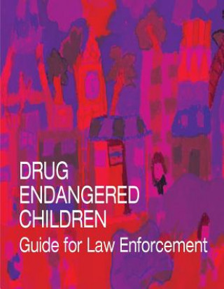 Kniha Drug Endangered Children: Guide for Law Enforcement U S Department of Justice