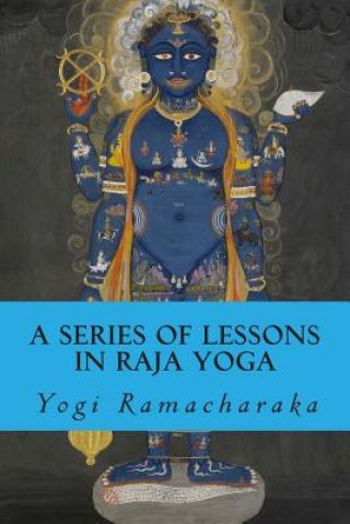 Kniha A Series of Lessons in Raja Yoga Yogi Ramacharaka