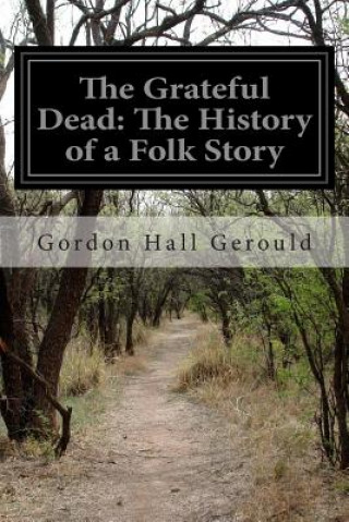 Книга The Grateful Dead: The History of a Folk Story Gordon Hall Gerould