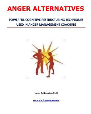 Könyv Anger Alternatives: Anger Avoidance and Management Coaching Louis D Gonzales Ph D